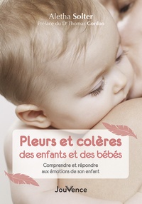 Télécharger depuis google books en ligne Pleurs et colères des enfants et des bébés  - Comprendre et répondre aux émotions de son enfant (Litterature Francaise) par Aletha Solter