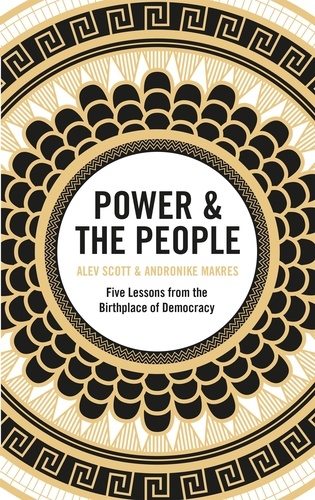 Power &amp; the People. Five Lessons from the Birthplace of Democracy