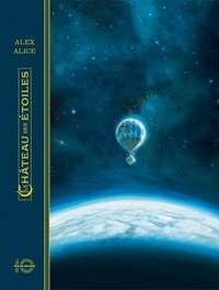 Alex Alice - Le château des étoiles Tome 1 : 1869. La conquête de l'espace - Première partie. Edition anniversaire 10 ans.