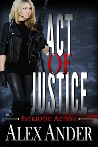  Alex Ander - Act of Justice - Patriotic Action &amp; Adventure - Aaron Hardy, #9.