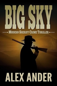  Alex Ander - Big Sky - Clean, Sheriff CRIME THRILLERS with Adventure &amp; Suspense — The BIG SKY Series Action Thriller Books, #1.