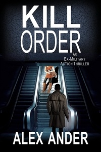  Alex Ander - Kill Order: An Ex-Military Action Thriller.