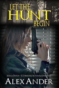  Alex Ander - Let the Hunt Begin - Jessica Devlin - U.S. Marshal Action &amp; Adventure, #3.