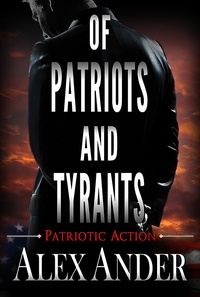  Alex Ander - Of Patriots and Tyrants - Patriotic Action &amp; Adventure - Aaron Hardy, #8.