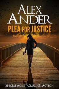  Alex Ander - Plea For Justice - Action &amp; Adventure - Special Agent Cruz, #3.