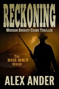  Alex Ander - Reckoning - Clean, Sheriff CRIME THRILLERS with Adventure &amp; Suspense — The BIG SKY Series Action Thriller Books, #3.