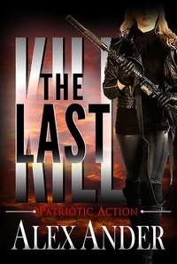  Alex Ander - The Last Kill - Patriotic Action &amp; Adventure - Aaron Hardy, #10.