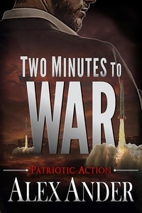  Alex Ander - Two Minutes to War - Patriotic Action &amp; Adventure - Aaron Hardy, #11.