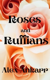  Alex Ankarr - Roses and Ruffians - A Perfect Bloom, #2.
