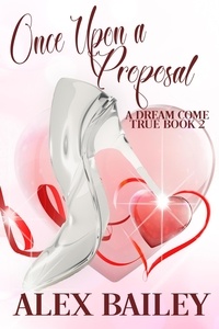  Alex Bailey - Once Upon a Proposal - A Dream Come True, #2.