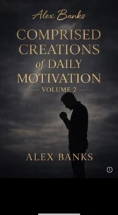 Comprised Creations of Daily Motivation Volume 2