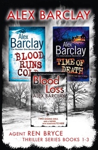Alex Barclay - Agent Ren Bryce Thriller Series Books 1-3 - Blood Runs Cold, Time of Death, Blood Loss.