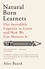 Natural Born Learners. Our Incredible Capacity to Learn and How We Can Harness It