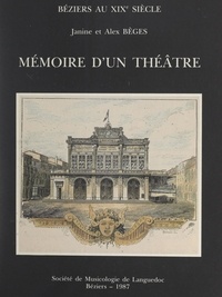 Alex Beges et Janine Beges - Béziers au XIXe siècle : mémoire d'un théâtre - Opéra, théâtre, musique & divertissements.