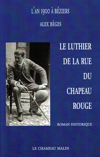 Alex Beges - L'AN 1900 À BÉZIERS - LE LUTHIER DE LA RUE DU CHAPEAU ROUGE.