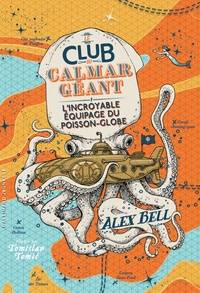 Alex Bell - Le Club du Calmar Géant Tome 1 : L'incroyable équipage du Poisson-Globe.