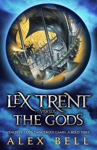 Alex Bell - Lex Trent Versus The Gods.