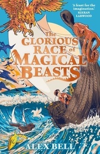 Alex Bell - The Glorious Race of Magical Beasts.