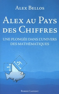 Alex Bellos - Alex au pays des chiffres - Une plongée dans l'univers des mathématiques.