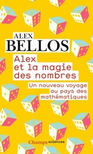 Alex Bellos - Alex et la magie des nombres - Un nouveau voyage au pays des mathématiques.