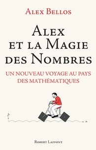 Alex Bellos - Alex et la magie des nombres - Un nouveau voyage au pays des mathématiques.
