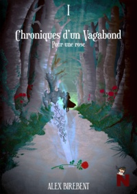 Alex Birebent - Chroniques d'un vagabond - Pour une rose.