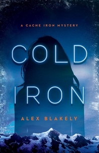  Alex Blakely - Cold Iron - A CACHE IRON MYSTERY, #1.