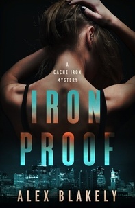  Alex Blakely - IRON PROOF - A CACHE IRON MYSTERY, #3.