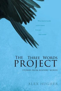 The Three Words Project: Short Stories Inspired by Readers