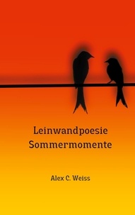 Alex C. Weiss - Leinwandpoesie - Sommermomente.