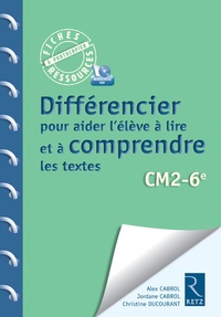 Alex Cabrol et Jordane Cabrol - Différencier pour aider l'élève à lire et à comprendre les textes - CM2 - 6e. 1 Cédérom