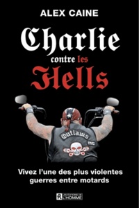 Alex Caine - Charlie contre les Hells - Vivez l'une des plus violentes guerres entre motards.