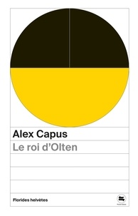 Alex Capus - Le roi d'Olten.