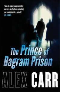 Alex Carr - The Prince of Bagram Prison.
