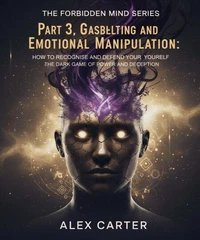 Part 3, Gaslighting &amp; Emotional Manipulation – The Dark Game of Power and Deception.