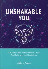 •Unshakable You: A 90-Day Teen Journal to Beat Stress, Find Calm &amp; Build