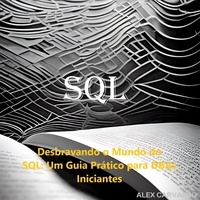  Alex Carvalho - Desbravando o Mundo do SQL : Um Guia Prático para DBAs Iniciantes.