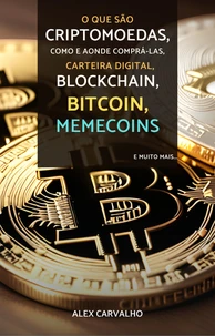 O que são Criptomoedas, Como e aonde comprá-las, Como criar uma carteira digital "Wallet", Como efetuar transações, Blockchain, Bitcoin, Memecoins e muito mais...