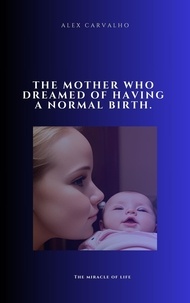  Alex Carvalho - The mother who dreamed of having a normal birth.