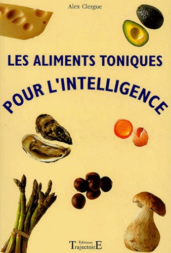 Alex Clergue - Les Aliments Toniques Pour L'Intelligence.