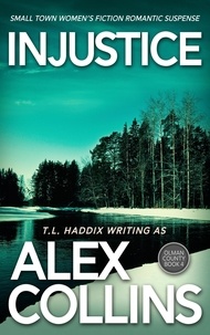  Alex Collins et  T. L. Haddix - Injustice: Small Town Women's Fiction Romantic Suspense - Olman County, #4.