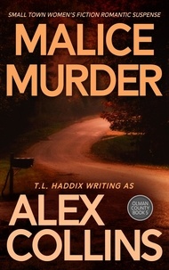  Alex Collins et  T. L. Haddix - Malice Murder: Small Town Women's Fiction Romantic Suspense - Olman County, #5.