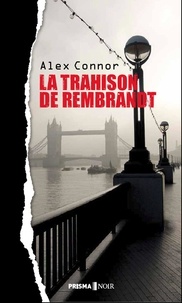 Alex Connor - La trahison de Rembrandt.