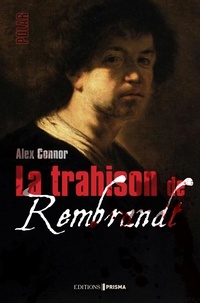 Alex Connor - La trahison de Rembrandt.