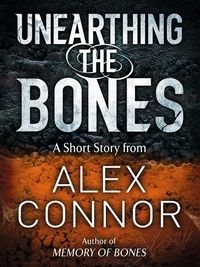 Alex Connor - Unearthing the Bones.