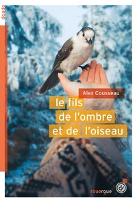 Alex Cousseau - Le fils de l'ombre et de l'oiseau.