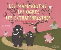 Alex Cousseau - Les mammouths, les ogres, les extra-terrestres et ma petite soeur.