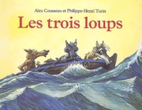 Alex Cousseau et Philippe-Henri Turin - Les trois loups.