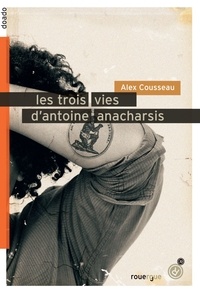 Alex Cousseau - Les trois vies d'Antoine Anacharsis.