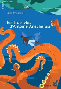 Alex Cousseau - Les trois vies d'Antoine Anacharsis.